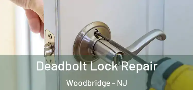  Deadbolt Lock Repair Woodbridge - NJ