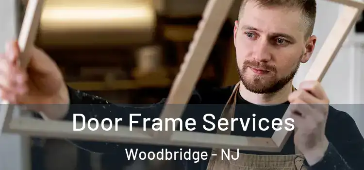 Door Frame Services Woodbridge - NJ