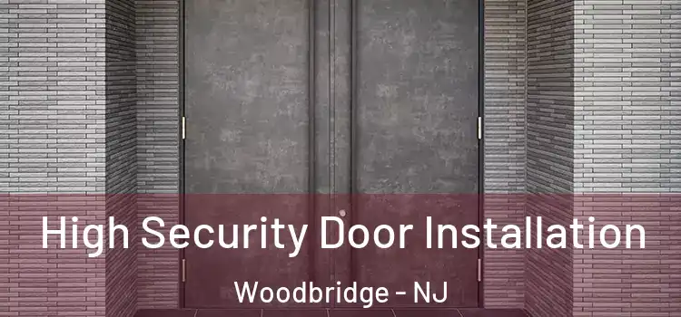 High Security Door Installation Woodbridge - NJ